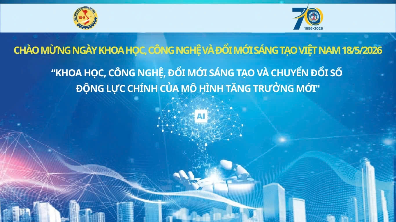 Chào mừng Ngày Khoa học, Công nghệ và Đổi mới sáng tạo Việt Nam 18/05/2026